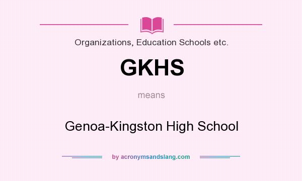 What does GKHS mean? It stands for Genoa-Kingston High School