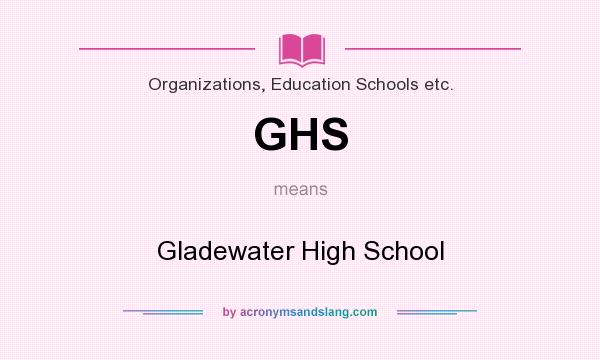 What does GHS mean? It stands for Gladewater High School