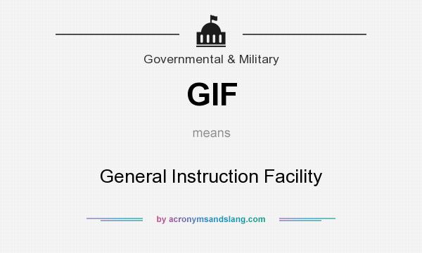 What does GIF mean? It stands for General Instruction Facility
