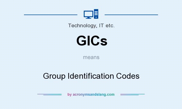 What does GICs mean? It stands for Group Identification Codes