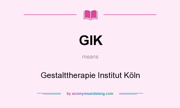 What does GIK mean? It stands for Gestalttherapie Institut Köln
