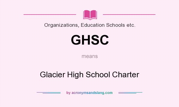 What does GHSC mean? It stands for Glacier High School Charter
