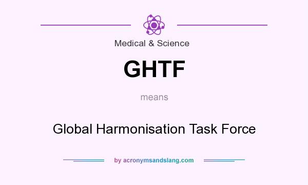 What does GHTF mean? It stands for Global Harmonisation Task Force