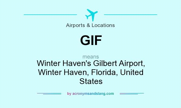 What does GIF mean? It stands for Winter Haven`s Gilbert Airport, Winter Haven, Florida, United States