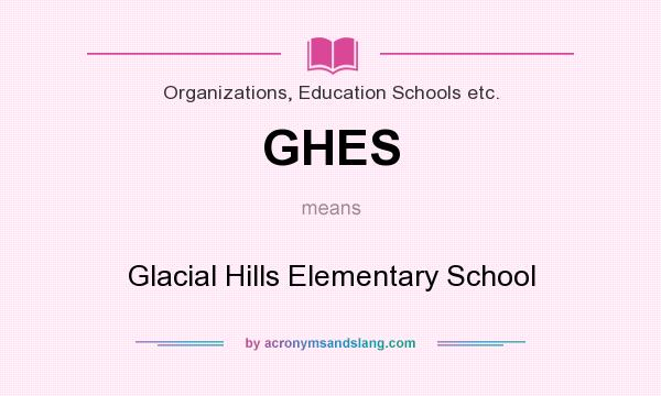 What does GHES mean? It stands for Glacial Hills Elementary School