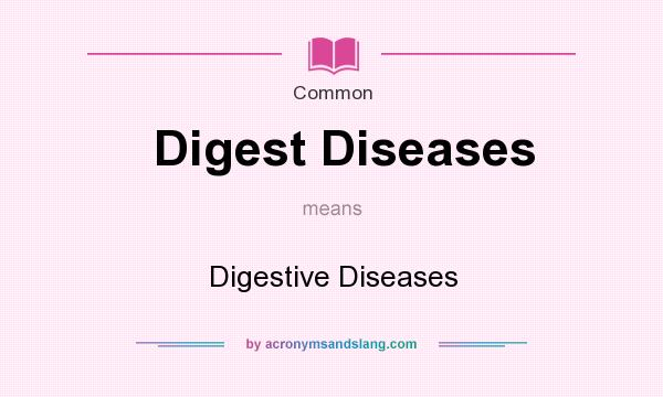 What does Digest Diseases mean? It stands for Digestive Diseases