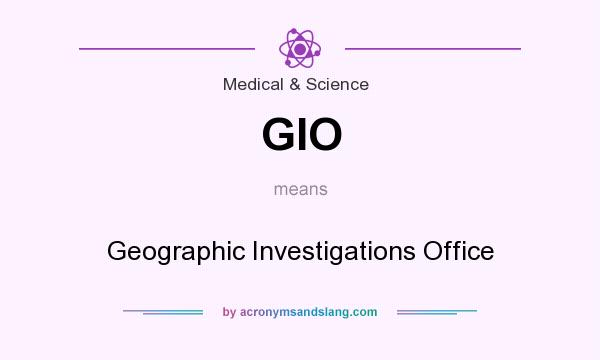 What does GIO mean? It stands for Geographic Investigations Office