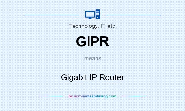 What does GIPR mean? It stands for Gigabit IP Router