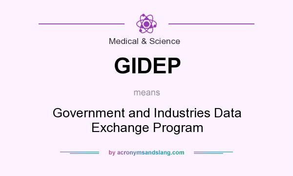 What does GIDEP mean? It stands for Government and Industries Data Exchange Program