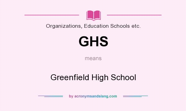 What does GHS mean? It stands for Greenfield High School