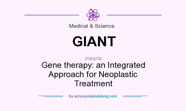 What does GIANT mean? It stands for Gene therapy: an Integrated Approach for Neoplastic Treatment