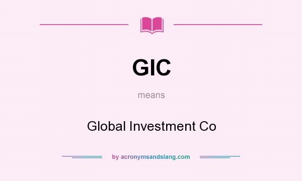 What does GIC mean? It stands for Global Investment Co