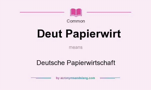 What does Deut Papierwirt mean? It stands for Deutsche Papierwirtschaft