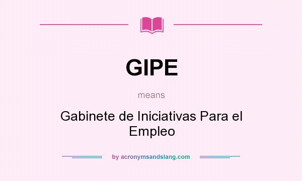 What does GIPE mean? It stands for Gabinete de Iniciativas Para el Empleo