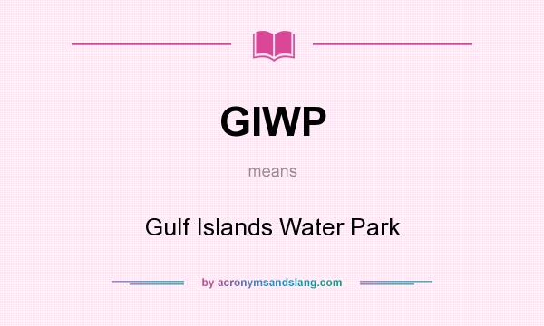 What does GIWP mean? It stands for Gulf Islands Water Park
