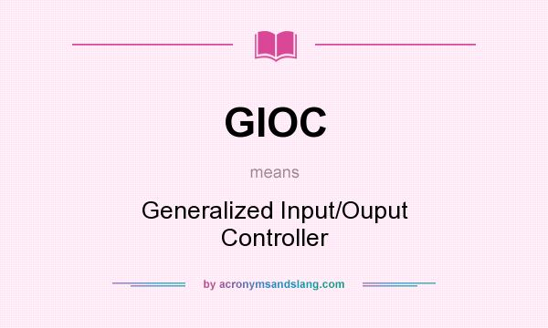 What does GIOC mean? It stands for Generalized Input/Ouput Controller