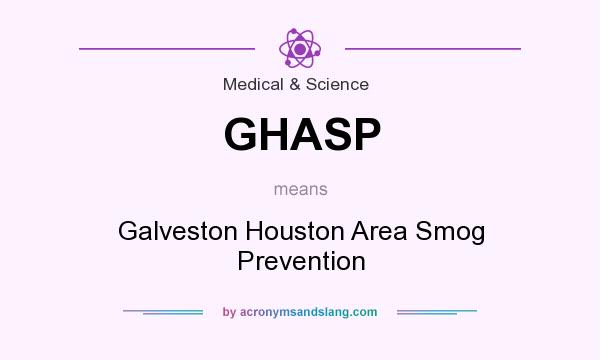What does GHASP mean? It stands for Galveston Houston Area Smog Prevention
