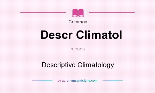 What does Descr Climatol mean? It stands for Descriptive Climatology