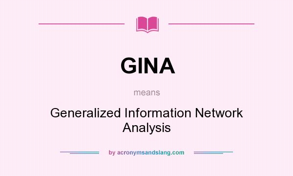 What does GINA mean? It stands for Generalized Information Network Analysis