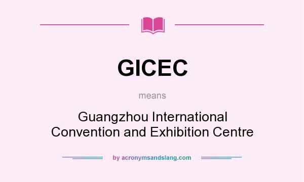 What does GICEC mean? It stands for Guangzhou International Convention and Exhibition Centre