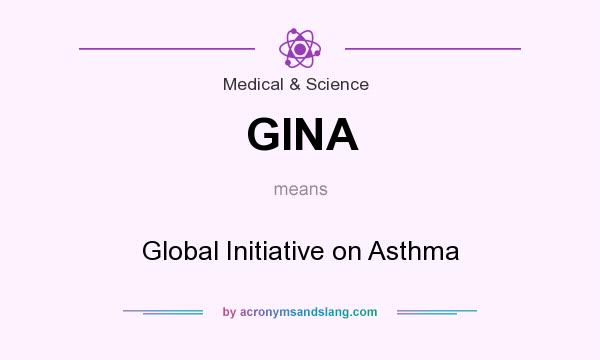 What does GINA mean? It stands for Global Initiative on Asthma