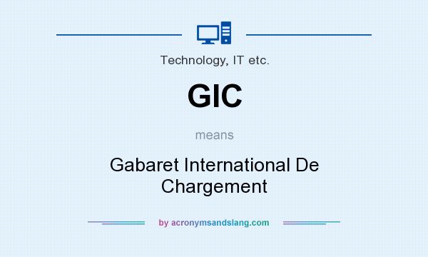 What does GIC mean? It stands for Gabaret International De Chargement