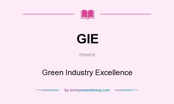 What does GIE mean? It stands for Green Industry Excellence