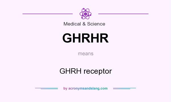 What does GHRHR mean? It stands for GHRH receptor