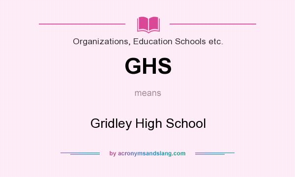 What does GHS mean? It stands for Gridley High School