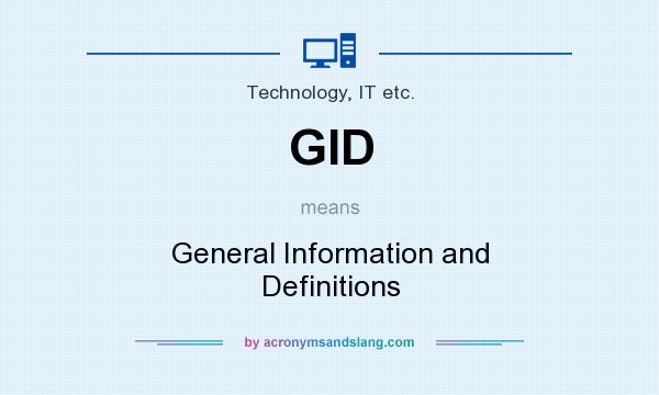 What does GID mean? It stands for General Information and Definitions