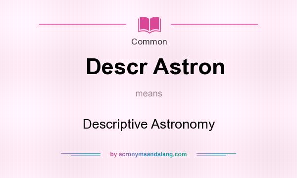 What does Descr Astron mean? It stands for Descriptive Astronomy