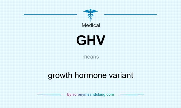 What does GHV mean? It stands for growth hormone variant