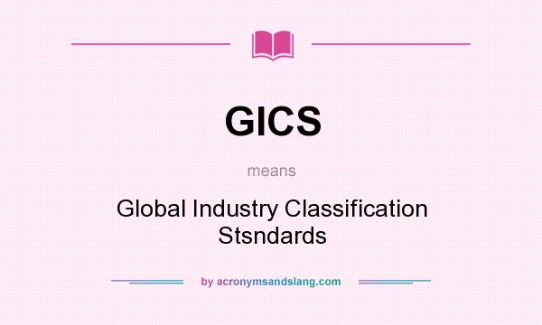 What does GICS mean? It stands for Global Industry Classification Stsndards
