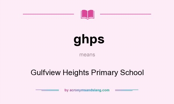 What does ghps mean? It stands for Gulfview Heights Primary School