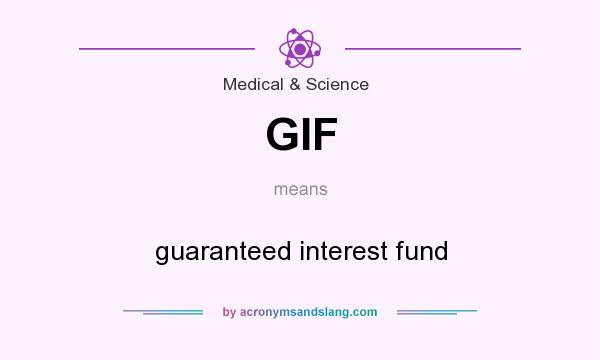 What does GIF mean? It stands for guaranteed interest fund
