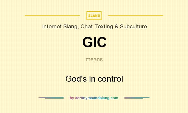What does GIC mean? It stands for God`s in control