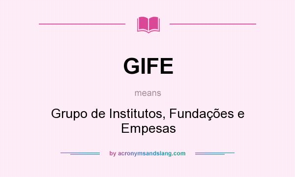 What does GIFE mean? It stands for Grupo de Institutos, Fundações e Empesas