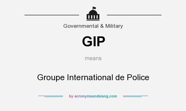 What does GIP mean? It stands for Groupe International de Police