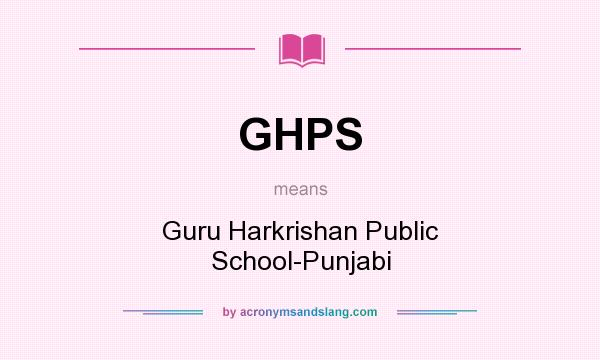 What does GHPS mean? It stands for Guru Harkrishan Public School-Punjabi