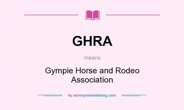 What does GHRA mean? It stands for Gympie Horse and Rodeo Association