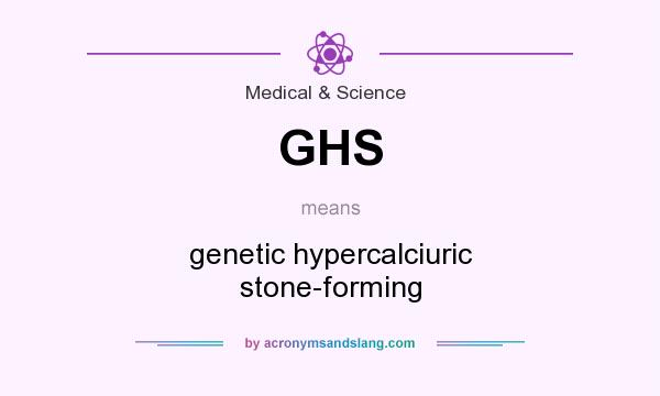 What does GHS mean? It stands for genetic hypercalciuric stone-forming