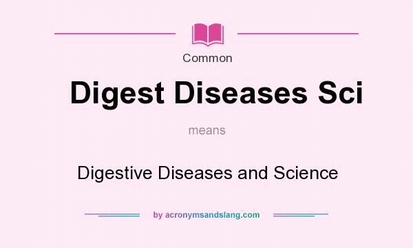 What does Digest Diseases Sci mean? It stands for Digestive Diseases and Science