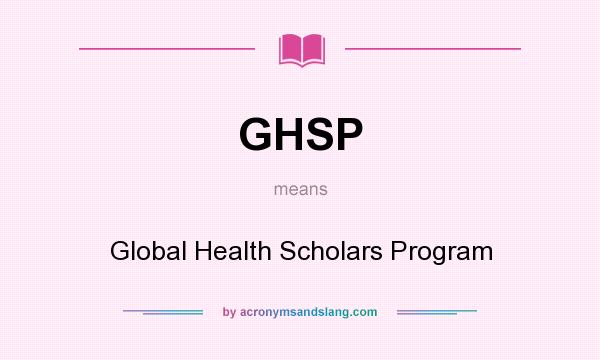 What does GHSP mean? It stands for Global Health Scholars Program