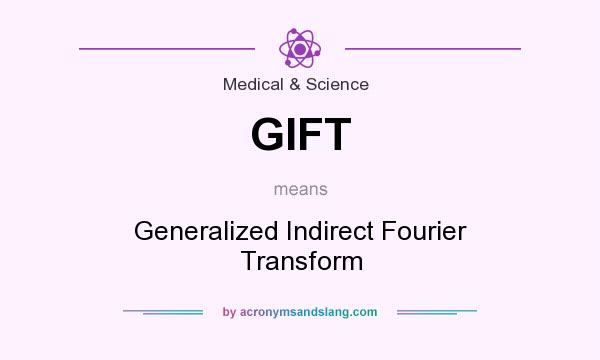 What does GIFT mean? It stands for Generalized Indirect Fourier Transform