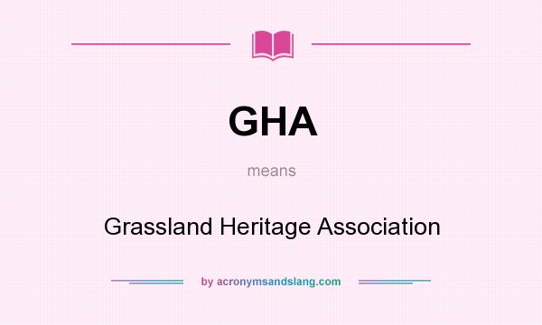 What does GHA mean? It stands for Grassland Heritage Association