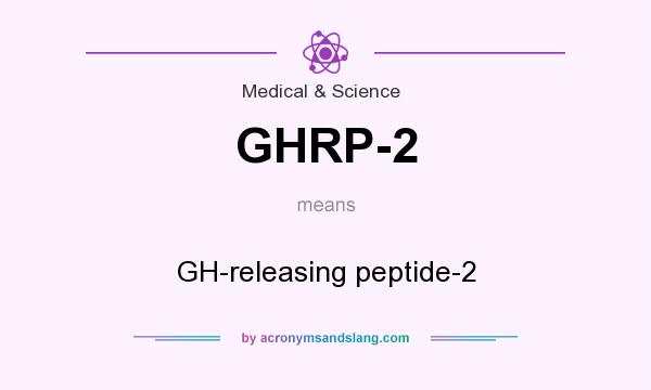 What does GHRP-2 mean? It stands for GH-releasing peptide-2