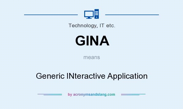 What does GINA mean? It stands for Generic INteractive Application