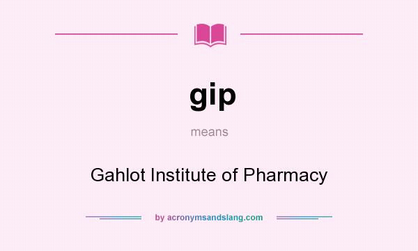What does gip mean? It stands for Gahlot Institute of Pharmacy