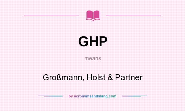 What does GHP mean? It stands for Großmann, Holst & Partner