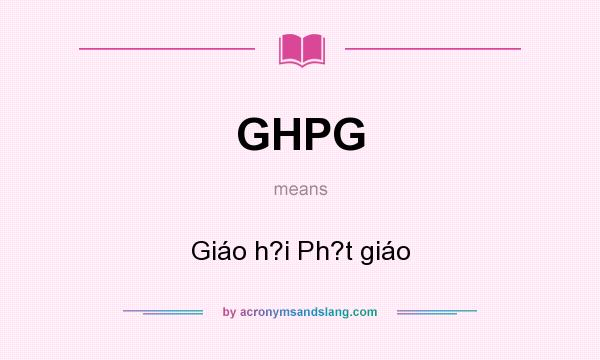 What does GHPG mean? It stands for Giáo h?i Ph?t giáo